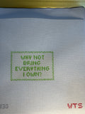 "Why Not Bring Everything I Own" Luggage Tag